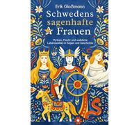 Schwedens sagenhafte Frauen: Mythen, Macht und weibliche Lebenswelten in Sagen und Geschichte