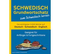 Schwedisch Grundwortschatz zum Schwedisch lernen: Die wichtigsten 3.000 Wörter auf Deutsch, Schwedisch und Englisch mit alphabetischer Wortliste