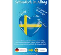 Schwedisch im Alltag: Schwedisch lernen auf natürliche Weise. Lerne mit Hilfe zahlreicher Alltagssituationen, Dialogen und einer Wort für Wortübersetzung