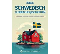 Schwedisch lernen mit Geschichten - Anfänger (A1 - A2): 12 einfache Geschichten mit Vokabeln, Grammatik, Quizfragen & kulturellen Einblicken (Kurzgeschichten für Schwedischlernende)