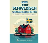 Schwedisch lernen mit Geschichten - Anfänger (A1 - A2): 12 einfache Geschichten mit Vokabeln, Grammatik, Quizfragen & kulturellen Einblicken (Kurzgeschichten für Schwedischlernende)