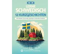 Schwedisch lernen mit Geschichten - Anfänger (A2) bis Mittelstufe (B1): 12 unterhaltsame Kurzgeschichten mit Vokabeln, Grammatik, Quizfragen & ... (Kurzgeschichten für Schwedischlernende)