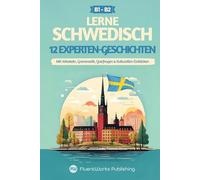 Schwedisch lernen mit Geschichten - Mittelstufe (B1) bis Fortgeschritten (B2): 12 anspruchsvolle Geschichten mit Vokabeln, Grammatik, Quizfragen & ... (Kurzgeschichten für Schwedischlernende)