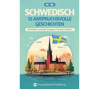 Schwedisch lernen mit Geschichten - Mittelstufe (B1) bis Fortgeschritten (B2): 12 anspruchsvolle Geschichten mit Vokabeln, Grammatik, Quizfragen & ... (Kurzgeschichten für Schwedischlernende)