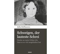Schweigen, der lauteste Schrei: Danke an mein frühes Ich, dass es so viel ausgehalten hat