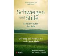 Schweigen und Stille: Achtsam durch das Jahr. Der Weg der Meditation nach John Main