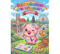 Schweinchen in München - Ausmalbuch für Kinder ab 4 Jahren: 50 liebevolle Motive zum Ausmalen: Große Bilder, dicke Linien, einseitig bedruckt · Mein Großes Ausmalbuch Band 5