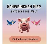 Schweinchen Piep entdeckt die Welt: Kinderbuch ab 1 Jahr,Bilderbuch für Kleinkinder,Bauernhof Tiere,Schweinchen Buch,Gute-Nacht-Geschichte,Tiergeschichten,Lernbuch