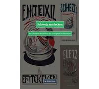 Schweiz entdecken: Der ultimative Reiseführer für unvergessliche Abenteuer