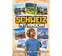 SCHWEIZ MIT KINDERN. Reiseführer für Kinder von 6 bis 10 Jahren