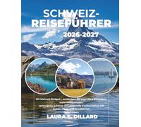 SCHWEIZ-REISEFÜHRER 2026-2027: Entdecken Sie legendäre Reiseziele, malerische Routen, verborgene Schätze und kulturelle Highlights mit Insider-Tipps ... Reiserouten. (Switzerland on a Shoestring)