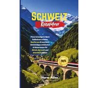 Schweiz Reiseführer 2026: Panoramazüge & Alpen Seilbahnen erleben, Genfersee Kreuzfahrt, Geheimtipps entdecken & Reiserouten für Zürich, Zermatt und Interlaken planen
