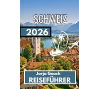 SCHWEIZ REISEFÜHRER 2026: Umfassende Informationen für sicheres und gut geplantes Reisen