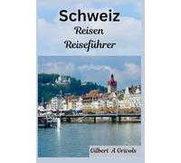 Schweiz Reisen Reiseführer: Komplette Urlaubstipps für Touristen