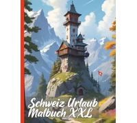 Schweiz Urlaub Malbuch XXL: Entdecke die Schweizer Alpenwelt mit unserem Urlaubs Reise Malbuch - Malbuch mit über 50 realistischen Motiven
