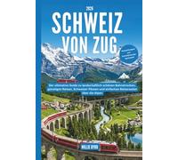 SCHWEIZ VON ZUG 2026: Der ultimative Guide zu landschaftlich schönen Bahnstrecken, günstigen Reisen, Schweizer Pässen und einfachen Reiserouten über die Alpen
