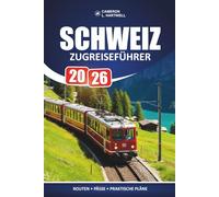 Schweiz Zugreiseführer 2026: Praktische Routenplanung, Aufschlüsselung von Panoramapassen und ehrliche Kosteninformationen für Erstbesucher