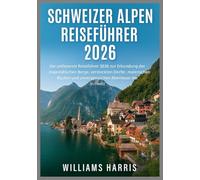 SCHWEIZER ALPEN REISEFÜHRER 2026
