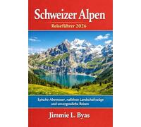 Schweizer Alpen Reiseführer 2026: Epische Abenteuer, nahtlose Landschaftszüge und unvergessliche Reisen
