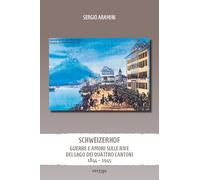 Schweizerhof. Guerre e amori sulle rive del lago dei Quattro Cantoni (1844-1945) (Approdi)