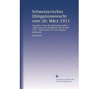 Schweizerisches Obligationenrecht vom 30. März 1911: Ausgabe in den drei Nationalsprachen = Code suisse des Obligations du 30 Mars 1911 : Édition dans les trois langues nationales