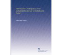 Schwenckfeld's Participation in the Eucharistic Controversy of the Sixteenth Century