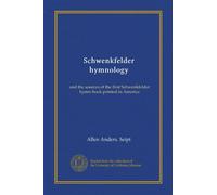 Schwenkfelder hymnology: and the sources of the first Schwenkfelder hymn-book printed in America