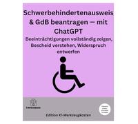 Schwerbehindertenausweis & GdB beantragen - mit ChatGPT: Beeinträchtigungen vollständig zeigen, Bescheid verstehen, Widerspruch entwerfen (Die KI-Praxis-Playbook Serie)