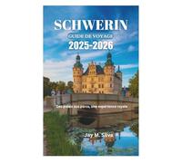 SCHWERIN GUIDE DE VOYAGE 2025-2026: Des palais aux parcs, une expérience royale