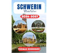 Schwerin Reiseführer 2026-2027: Ein praktischer Urlaubsplaner für Deutschland: Experten-Tipps für Sehenswürdigkeiten, lokale Kulinarik-Entdeckungen ... Sieben Seen und der Hauptstadt Mecklenburgs