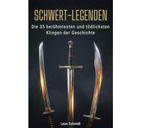 Schwert-Legenden: Die 35 berühmtesten und tödlichsten Klingen der Geschichte