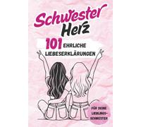 Schwesterherz: 101 ehrliche Liebeserklärungen. Das feine Geschenkbuch für die beste Schwester der Welt - voller Humor, Herz und wahrer Geschwistermomente.