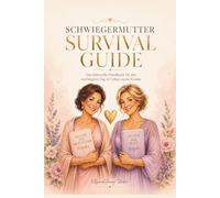 Schwiegermütter Survival Guide - Geschenk für die Mutter der Braut oder des Bräutigams: Liebevoller Hochzeitsbegleiter mit Checklisten, Erinnerungsseiten, Reflexionen und praktischen Tipps