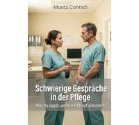 Schwierige Gespräche in der Pflege: Was du sagst, wenn es darauf ankommt.