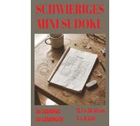 Schwieriges Mini-Sudoku: 50 schwere Sudokus mit 50 Lösungen für unterwegs