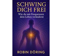 Schwing dich frei: Wie du mit Frequenzen dein Leben veränderst