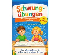 Schwungübungen für Kindergarten und Vorschule: ab 4 Jahren - Das Übungsbuch für sicheres Schreiben lernen, fördert die Konzentration und Feinmotorik