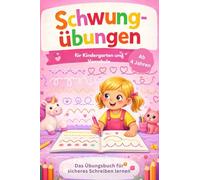 Schwungübungen für Kindergarten und Vorschule: ab 4 Jahren: Das Übungsbuch für sicheres Schreiben lernen, fördert die Konzentration und Feinmotorik