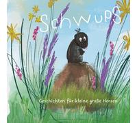 Schwups: Geschichten für kleine große Herzen (Schwups - Abenteuer, Mutausbrüche und ganz viel Freundschaft)