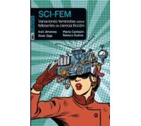 Sci-fem. Variaciones Feministas Sobre Teleseries De Ciencia Ficción