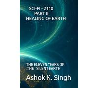 SCI-FI - 2140 - PART III HEALING OF EARTH: THE ELEVEN YEARS OF THE SILENT EARTH