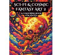 Sci-Fi & Cosmic Fantasy Art 2: A colouring book for Adults (Relaxing, but Complicated)