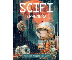 Sci-Fi Ephemera Book: High Quality Images Of High-Tech Products For Paper Crafts, Scrapbooking, Mixed Media, Junk Journals, Collage Art, Artist Trading Cards, and More.