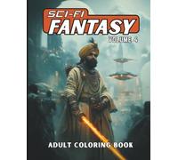 SCI-FI FANTASY Volume 4 Adult Coloring Book: 60 Brand-New Futuristic & Fantasy Designs- Stress Relief and Creativity for Adult & Teen Sci-Fi Fans