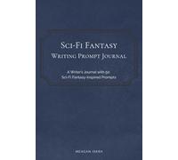 Sci-Fi Fantasy Writing Prompt Journal: 50 Creative Writing Prompts