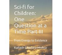 Sci-fi for Children: One Question at a Time Part III: From Energy to Existence