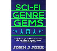 Sci Fi Genre Gems: Forgotten magic and hidden treasures from the worlds of Science Fiction, Fantasy, and Horror