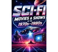 Sci-Fi Movies and TV Trivia of the 1970s & 1980s: 450 Retro Questions About Classic Space Adventures, Cult TV Shows, Alien Worlds, Robots, Time Travel & Sci-Fi Legends