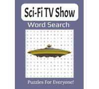 Sci-Fi TV Show Word Search Book: Large Print Puzzles Featuring Favorite Sci-Fi Series, Characters, and Starships | 8.5 x 11 inches, 112 pages | 55 Puzzles