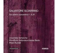 Sciarrino: Sui Poemi Concentrici I, Ii, Iii / Ensemble Recherche, Rundfunk-Sinfonieorchester Berlin - Rundel